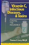 Vitamin C, Infectious Diseases, and Toxins: Curing the Incurable