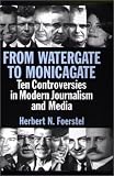 From Watergate to Monicagate: Ten Controversies in Modern Journalism and Media