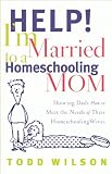 Help! Im Married to a Homeschooling Mom: Showing Dads How to Meet the Needs of Their Homeschooling Wives 51NT8uLH qL. SL160 Help! Im Married to a Homeschooling Mom: Showing Dads How to Meet the Needs of Their Homeschooling Wives
