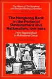Review Cambridge University Press  / The History of the HongKong and Shanghai Banking Corporation: Volume 4, The Hongkong Bank in the Period of Development and Nationalism, 1941-1984: From ... Group (History of Hong Kong and Shanghai)