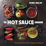 The Hot Sauce Cookbook: Turn Up the H...