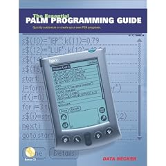 The Essential Palm Programming Guide: Quickly Customize or Create Your Own PDA Programs