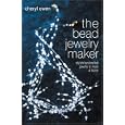 The Bead Jewelry Maker: Stylish Handcrafted Jewelry to Make at Home by Cheryl Owen