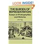 Burden of Representation: Essays on Photographies and Histories
