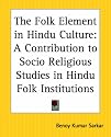 The Folk Element in Hindu Culture: A Contribution to Socio-Religious Studies in Hindu Folk Institutions