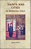 Saints and Cities in Medieval Italy (Manchester Medieval Sources)