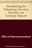 Numbering for telephony services into the 21st century : a report to Oftel