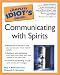 Complete Idiot's Guide to Communication with Spirits (Complete Idiot's Guides (Lifestyle Paperback))