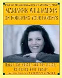 Marianne Williamson on Forgiving Your Parents (A Course in Miracles)