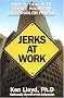 Jerks at Work: How to Deal With People Problems and Problem People Jerks at Work: How to Deal With People Problems and Problem People