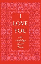 I Love You: An Anthology of Love Poems