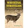 Whitetail Strategies: A No-Nonsense Approach to Successful Deer Hunting