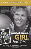 You Let Some Girl Beat You?: The Story of Ann Meyers Drysdale