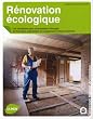 R�novation �cologique : Les solutions pour �conomiser l'�nergie et vivre plus sainement en respectant l'environnement