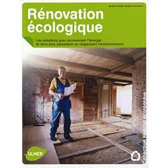 R�novation �cologique : Les solutions pour �conomiser l'�nergie et vivre plus sainement en respectant l'environnement