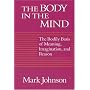 The Body in the Mind: The Bodily Basis of Meaning, Imagination, and Reason
