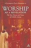 Worship as a revelation : the past, present and future of Catholic liturgy
