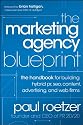 The Marketing Agency Blueprint: The Handbook for Building Hybrid PR, SEO, Content, Advertising, and Web Firms