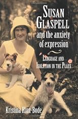 Susan Glaspell and the Anxiety of Expression: Language and Isolation in the Plays