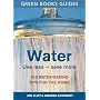 Water: Use Less, Save More (Green Books Guides)