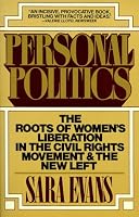 Personal Politics: The Roots of Women's Liberation in the Civil Rights Movement & the New Left