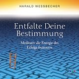 Entfalte Deine Bestimmung!: Meditativ die Energie des Erfolgs freisetzen - Harald Wessbecher