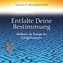 Entfalte Deine Bestimmung!: Meditativ die Energie des Erfolgs freisetzen