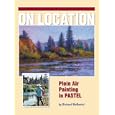 On Location - Plein Air Painting In Pastel
