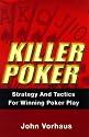 Killer Poker: Strategy and Tactics for Winning Poker Play