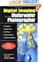 Digital Imaging for the Underwater Photographer: Computer Applications for Photo Enhancement and Presentation
