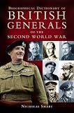 Biographical Dictionary of British Generals of the Second World War