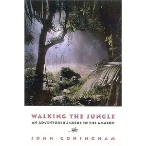 Walking the Jungle: An Adventurer's Guide to the Amazon by John Coningham