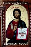 Preaching Another Jesus: Decoding Dan Brown`s DaVinci Code Hoax
