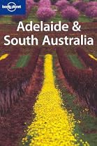 Adelaide and South Australia (Lonely Planet Regional Guides)