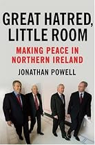 Great Hatred, Little Room: Making Peace in Northern Ireland