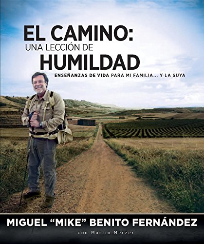 El Camino: Una Lección de Humildad: Enseñanzas de Vida Para Mi Familia...y la Suya (Spanish Edition)