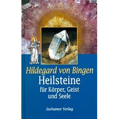 Hildegard von Bingen. Heilsteine. F�r K�rper, Geist und Seele