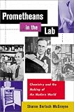 Prometheans in the Lab: Chemistry and the Making of the Modern World