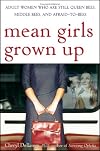 Mean Girls Grown Up: Adult Women Who Are Still Queen Bees, Middle Bees, and Afraid-to-Bees
