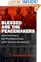 Blessed Are the Peacemakers: Martin Luther King, Jr., Eight White Religious Leaders, and the "Letter from Birmingham Jail"