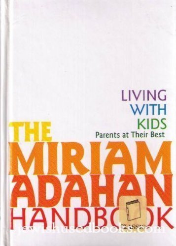The Miriam Adahan Handbook: Living With Kids Parents at Their Best