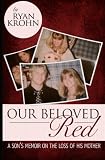 read full review Our Beloved Red: A Son's Memoir On The Loss Of His Mother