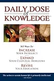 Daily Dose of Knowlege: 365 Ways to Increase Your Intellect, Expand Your Cultural Horizons, Revive Your Education