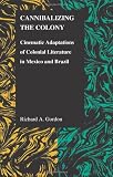 Cannibalizing The Colony (Purdue Studies in Romance Literatures)