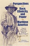 Perspectives On Race, Ethnicity, And Power In Maritime America : Papers From The Conference Held At Mystic Seaport, September 2000