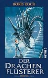Der Drachenfl&uuml;sterer: Roman - Boris Koch