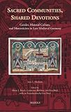 Sacred communities, shared devotions : gender, material culture, and monasticism in late medieval Germany