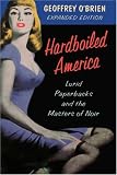 Hardboiled America: Lurid Paperbacks And The Masters Of Noir Geoffrey O'Brien