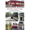 Do Not Alight Here: Walking London's Lost Underground and Railway Stations