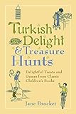 Turkish Delight & Treasure Hunts: Delightful Treats and Games from Classic Children's Books